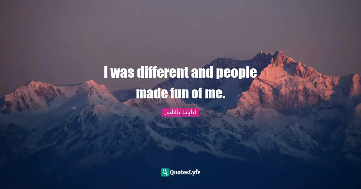 I was different and people made fun of me.