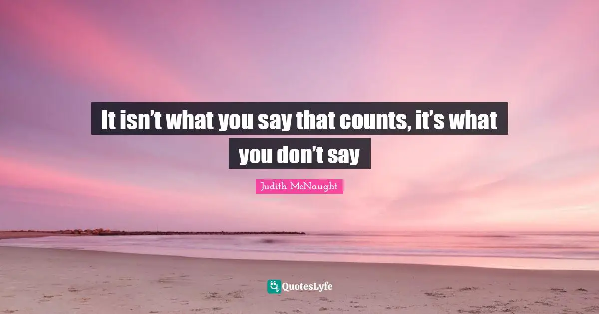 It isn’t what you say that counts, it’s what you don’t say