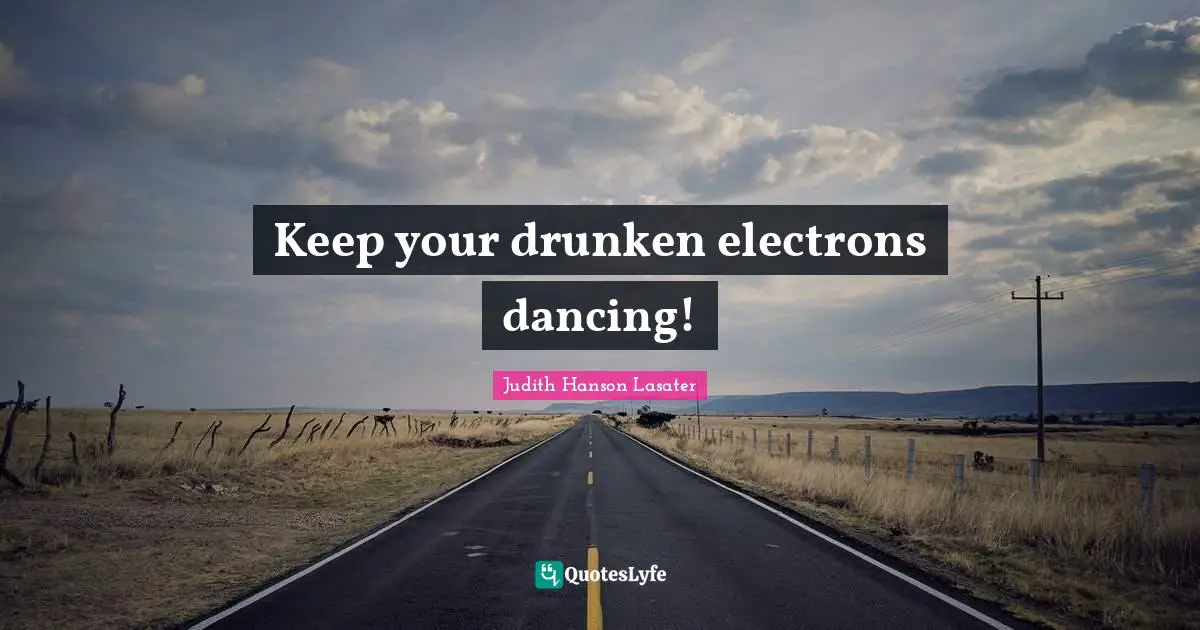 Keep your drunken electrons dancing!