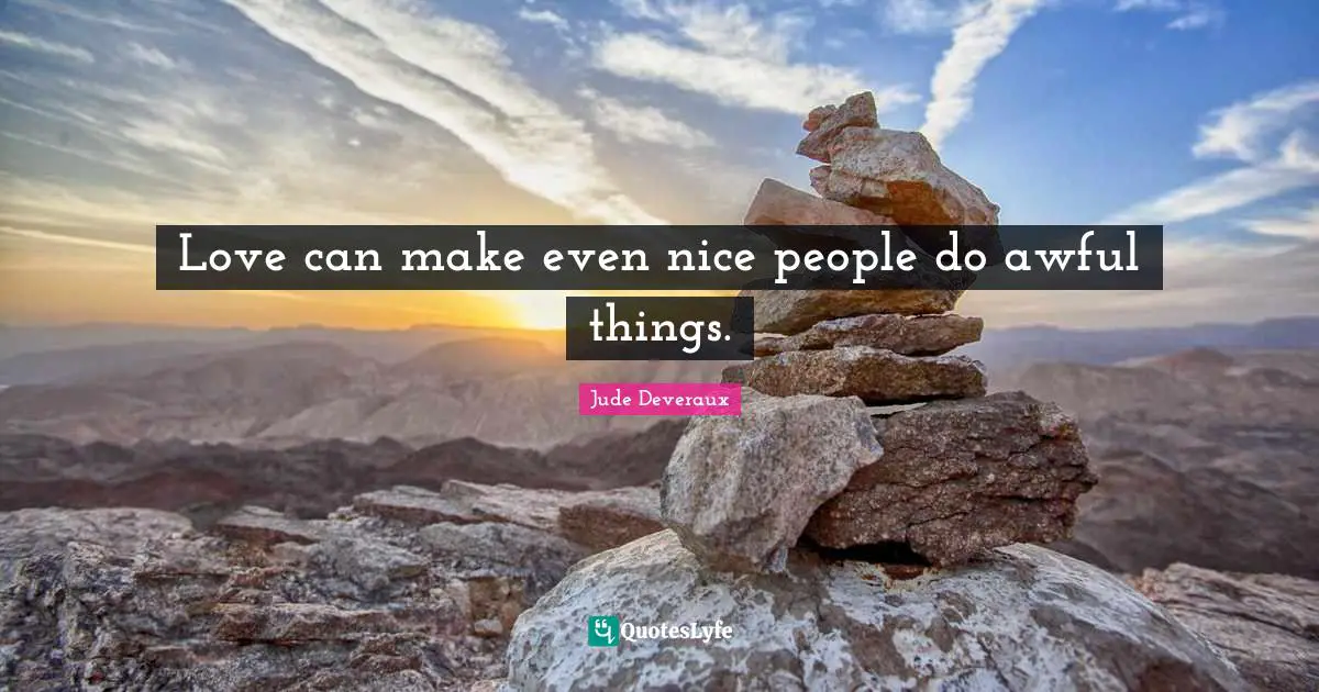 Love can make even nice people do awful things.
