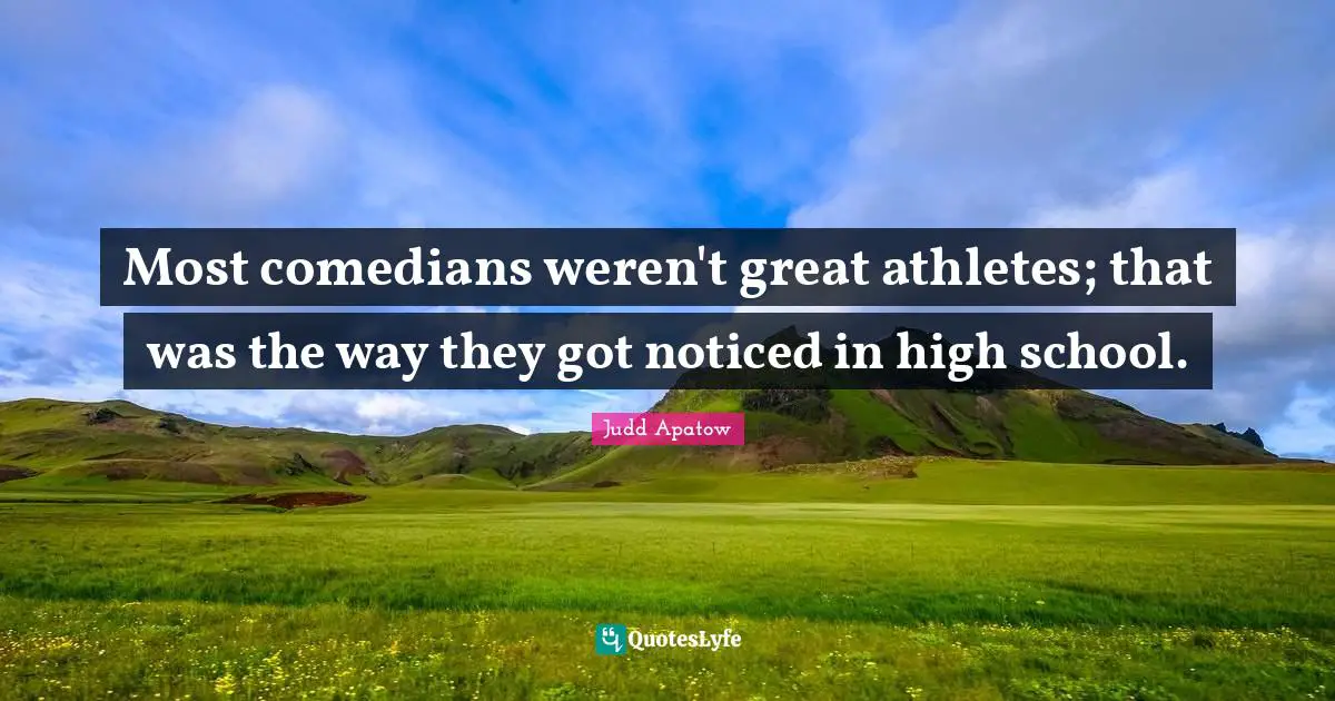 Most comedians weren't great athletes; that was the way they got noticed in high school.