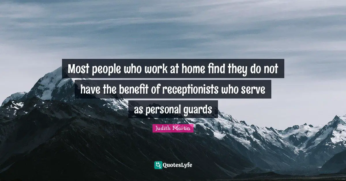 Most people who work at home find they do not have the benefit of receptionists who serve as personal guards