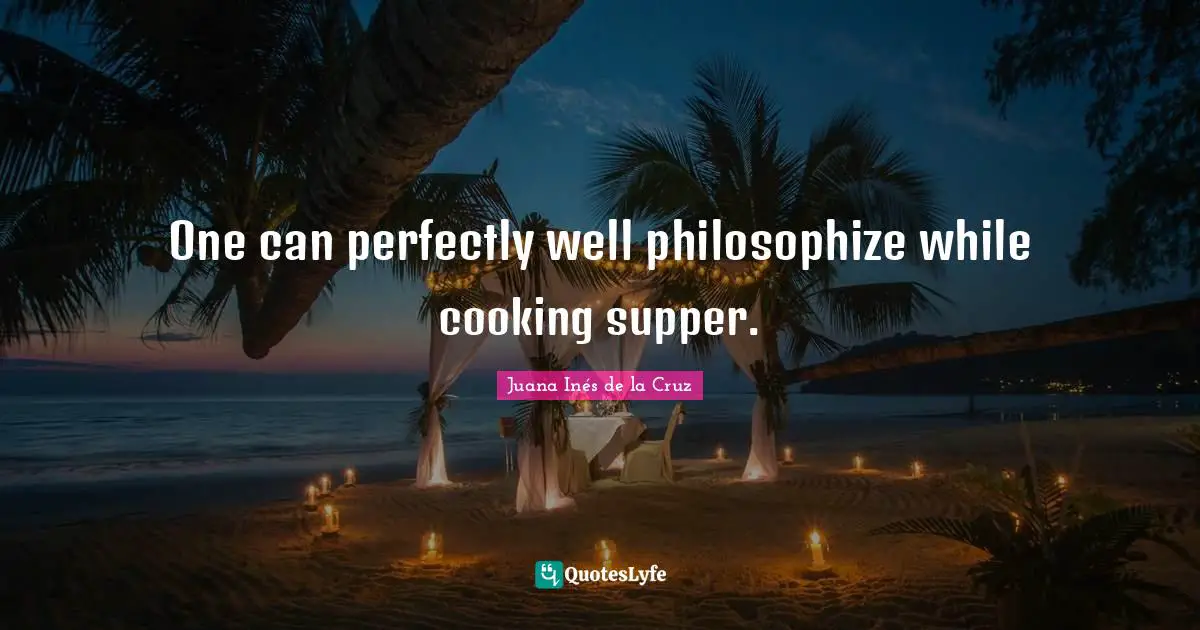 Wells Quotes: "One can perfectly well philosophize while cooking supper."