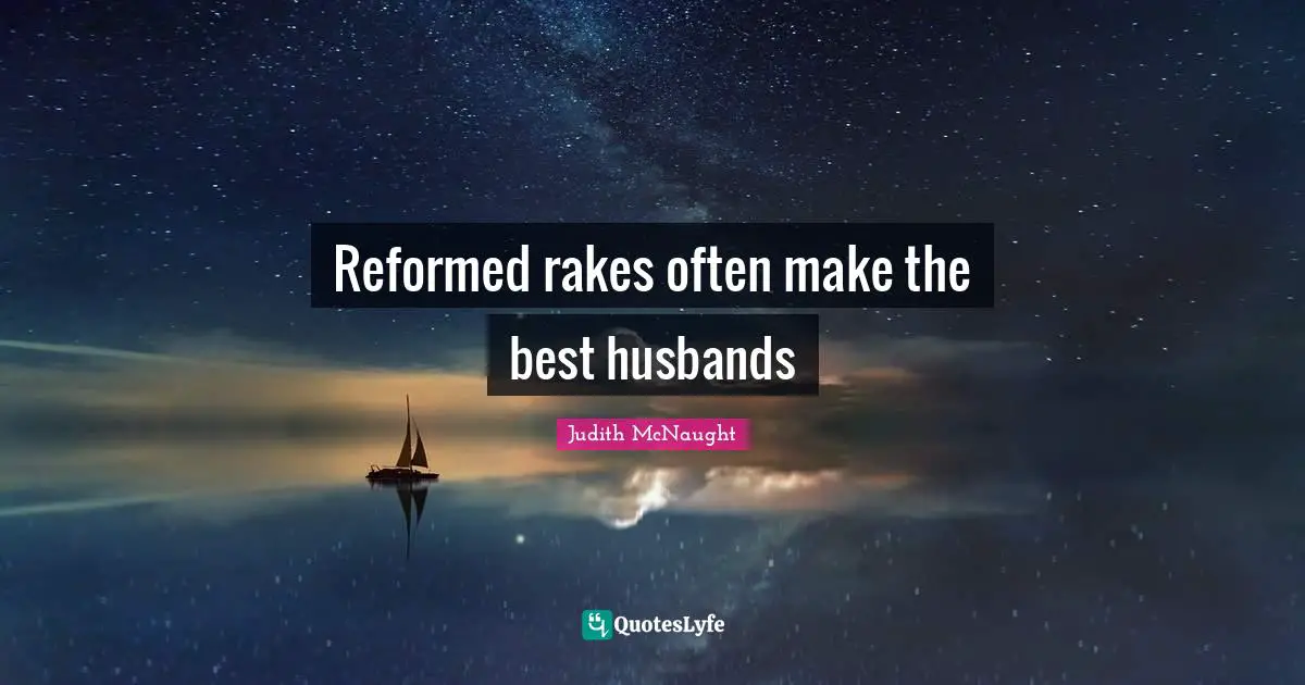 Reformed rakes often make the best husbands