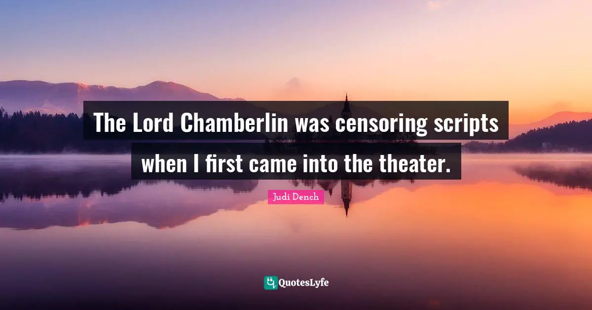 The Lord Chamberlin was censoring scripts when I first came into the theater.