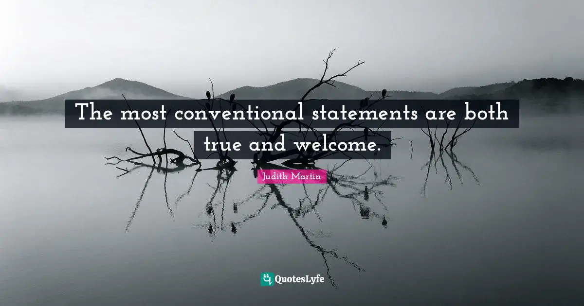 The most conventional statements are both true and welcome.