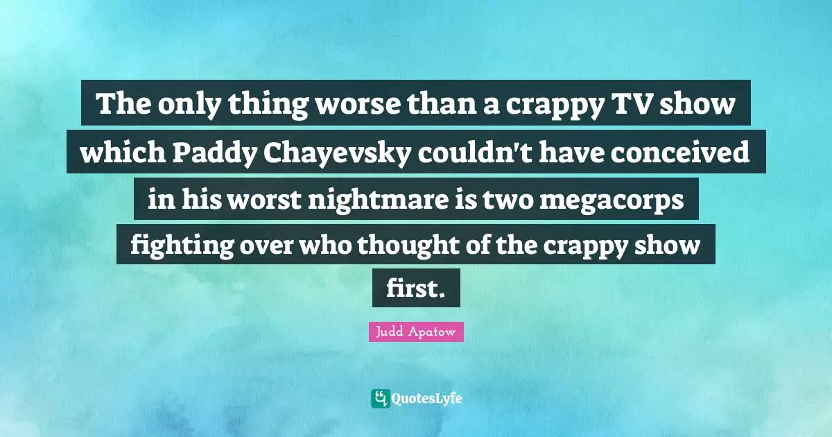 The only thing worse than a crappy TV show which Paddy Chayevsky couldn't have conceived in his worst nightmare is two megacorps fighting over who thought of the crappy show first.