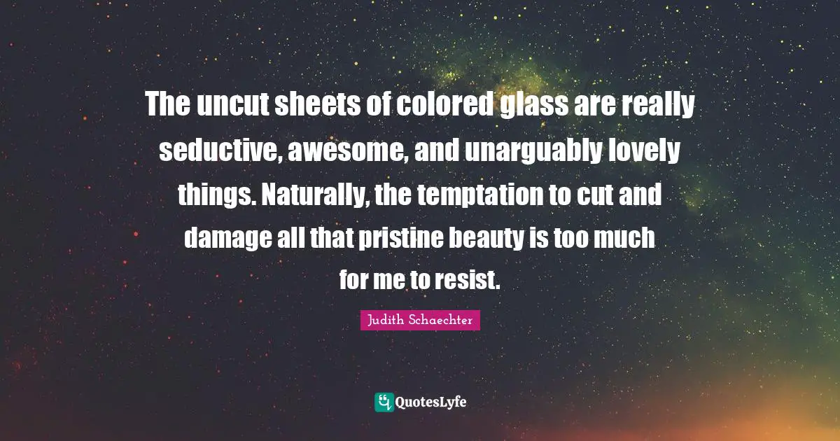 The uncut sheets of colored glass are really seductive, awesome, and unarguably lovely things. Naturally, the temptation to cut and damage all that pristine beauty is too much for me to resist.
