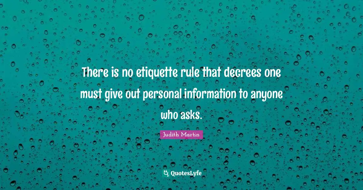 There is no etiquette rule that decrees one must give out personal information to anyone who asks.
