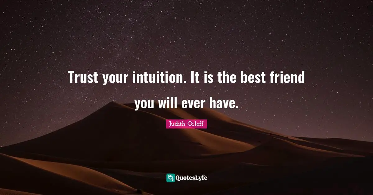 Judith Orloff Quotes: "Trust your intuition. It is the best friend you will ever have."