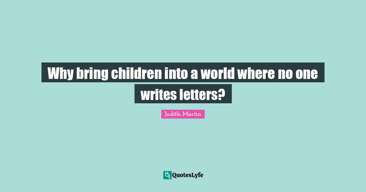 Why bring children into a world where no one writes letters?