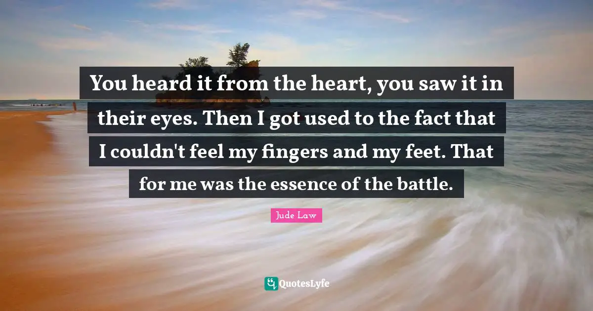 You heard it from the heart, you saw it in their eyes. Then I got used to the fact that I couldn't feel my fingers and my feet. That for me was the essence of the battle.