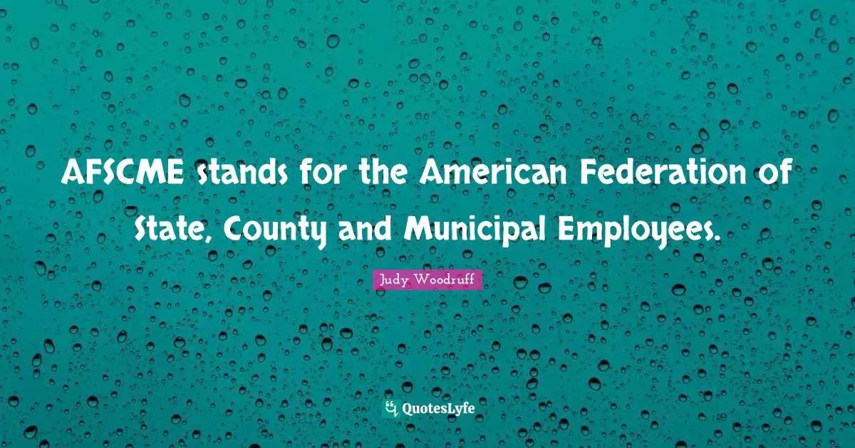 AFSCME stands for the American Federation of State, County and Municipal Employees.