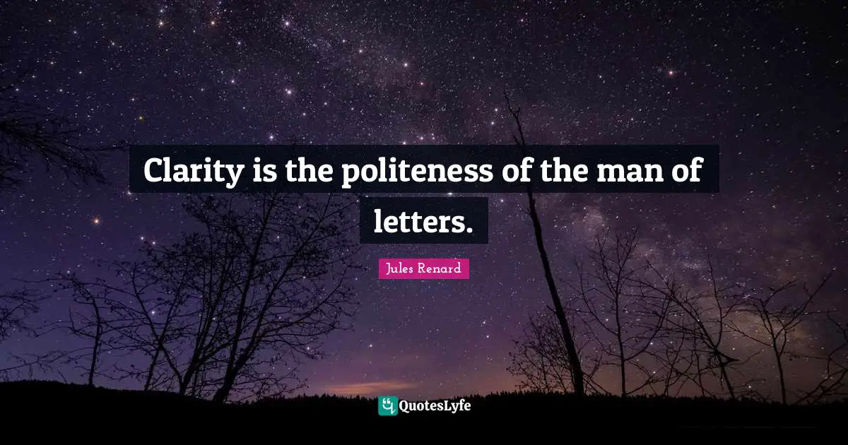 Clarity is the politeness of the man of letters.