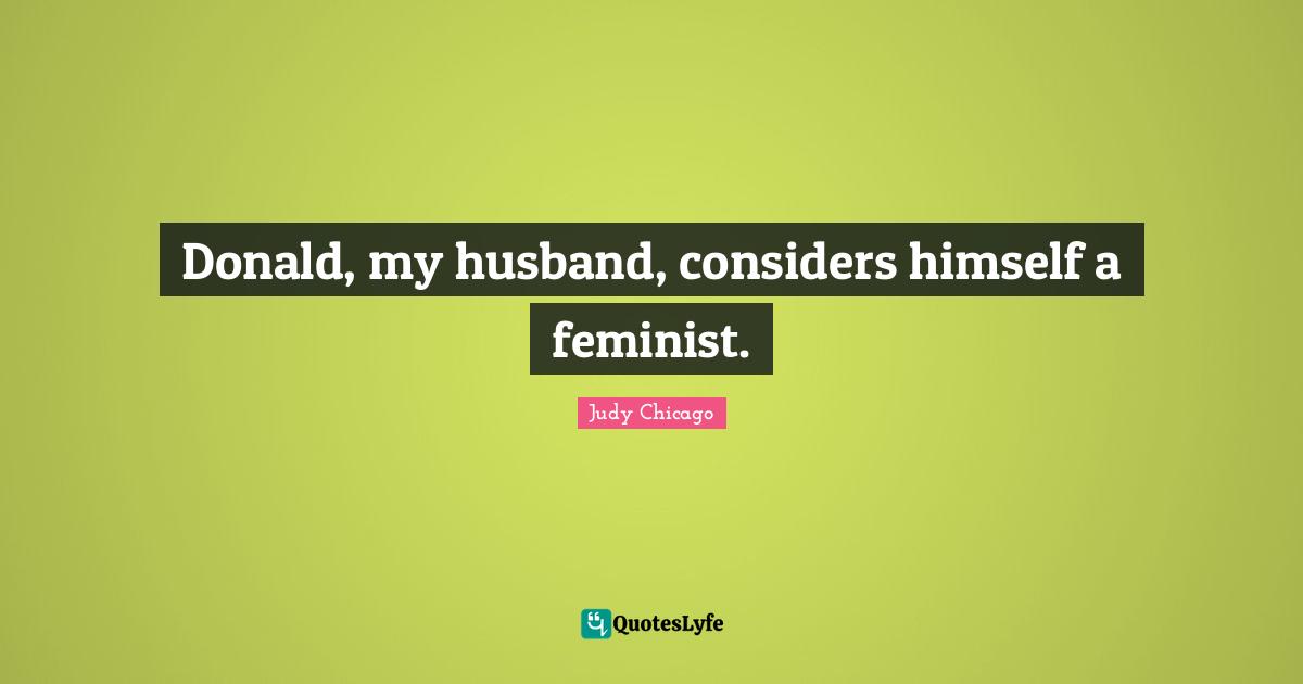 Donald, my husband, considers himself a feminist.