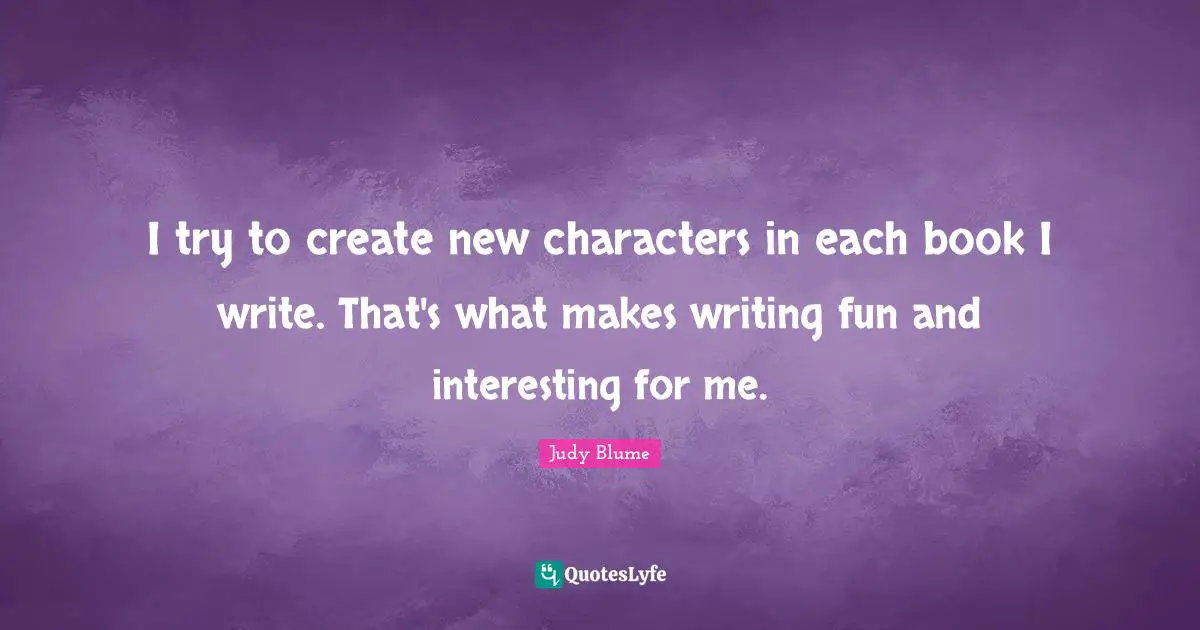 I try to create new characters in each book I write. That's what makes writing fun and interesting for me.