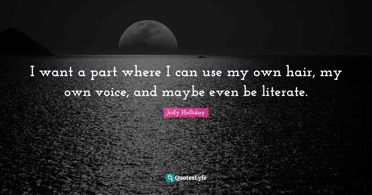 I want a part where I can use my own hair, my own voice, and maybe even be literate.