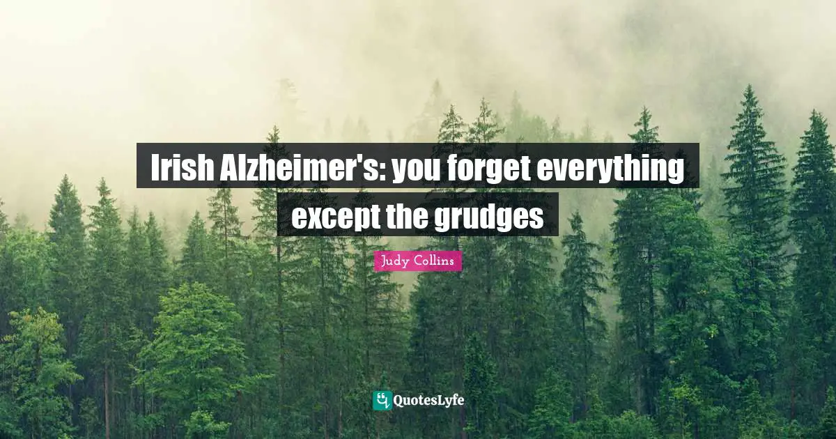 Alzheimer S Quotes: "Irish Alzheimer's: you forget everything except the grudges"