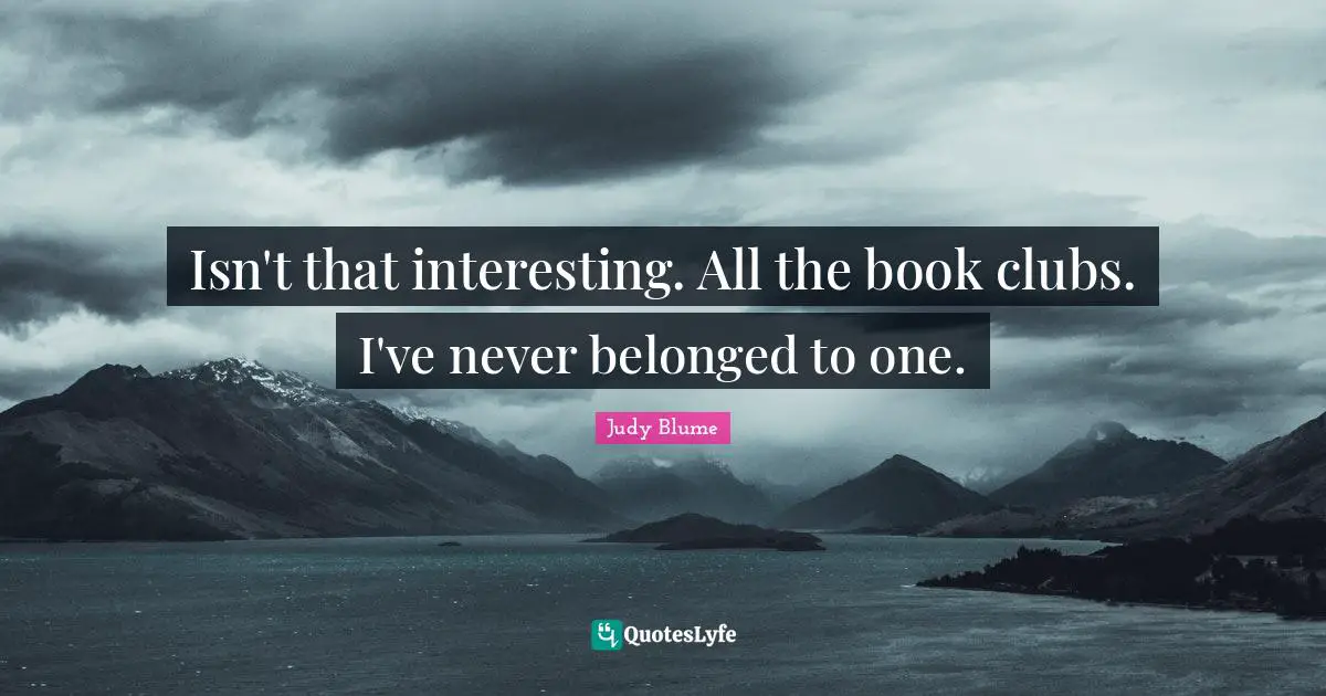 Isn't that interesting. All the book clubs. I've never belonged to one.