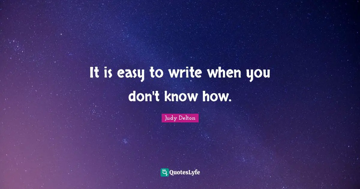 It is easy to write when you don't know how.
