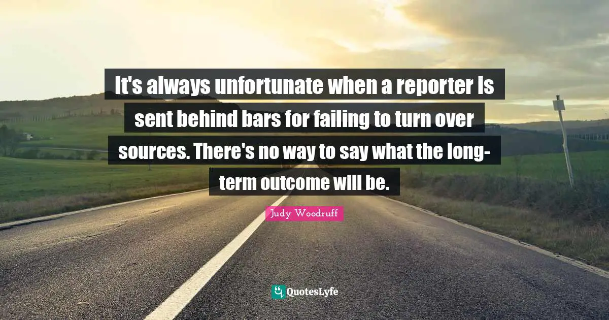 It's always unfortunate when a reporter is sent behind bars for failing to turn over sources. There's no way to say what the long-term outcome will be.
