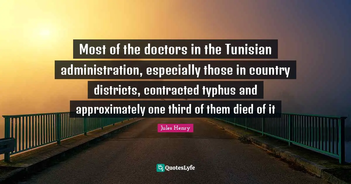 Most of the doctors in the Tunisian administration, especially those in country districts, contracted typhus and approximately one third of them died of it