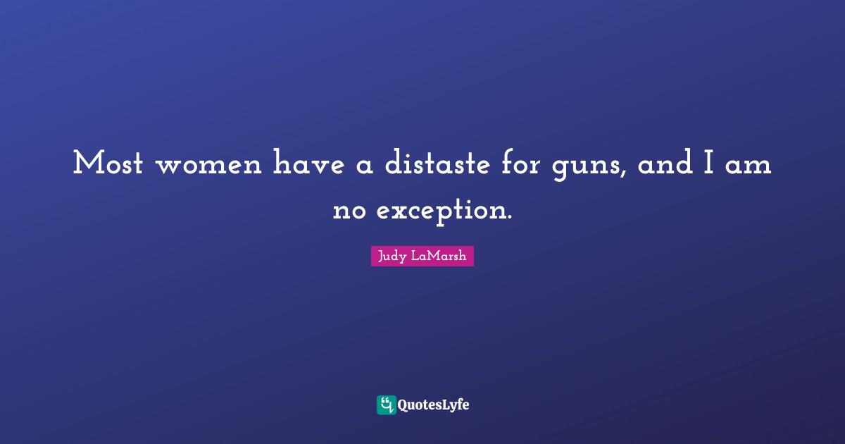 Most women have a distaste for guns, and I am no exception.