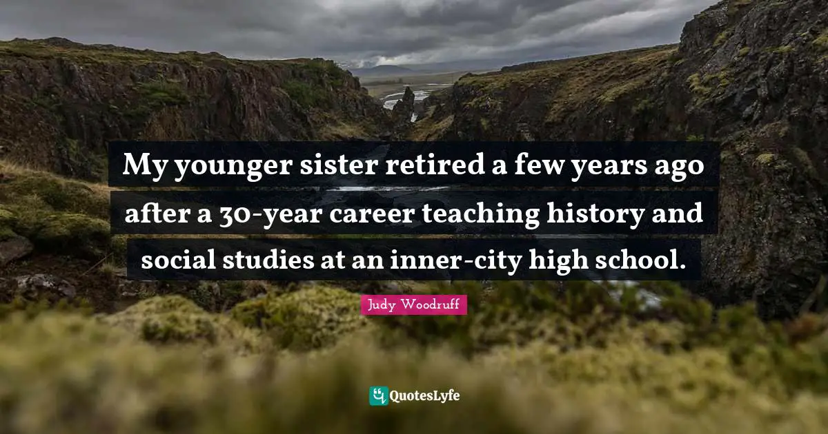 My younger sister retired a few years ago after a 30-year career teaching history and social studies at an inner-city high school.