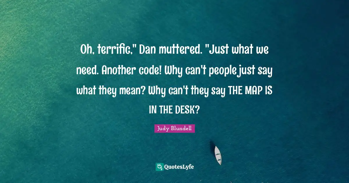 Oh, terrific," Dan muttered. "Just what we need. Another code! Why can't people just say what they mean? Why can't they say THE MAP IS IN THE DESK?