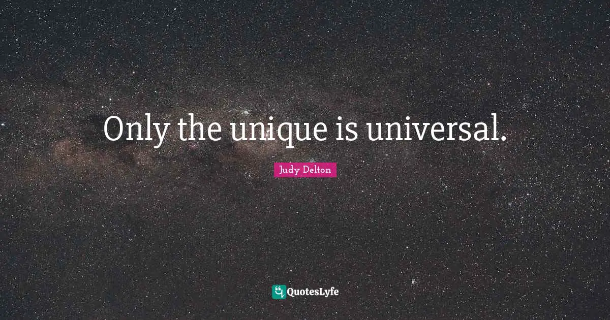 Only the unique is universal.