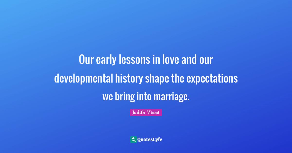 Our early lessons in love and our developmental history shape the expectations we bring into marriage.