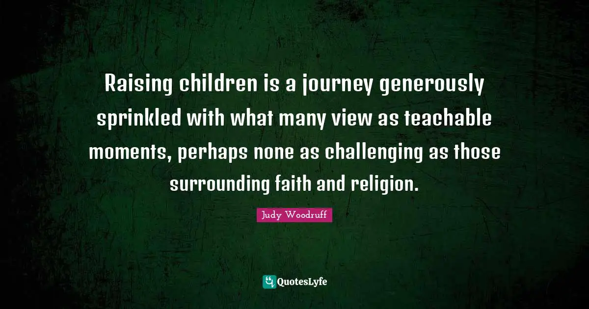 Raising children is a journey generously sprinkled with what many view as teachable moments, perhaps none as challenging as those surrounding faith and religion.