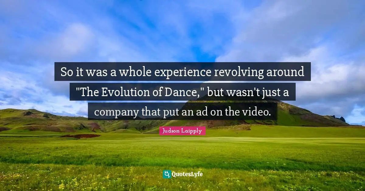 So it was a whole experience revolving around "The Evolution of Dance," but wasn't just a company that put an ad on the video.