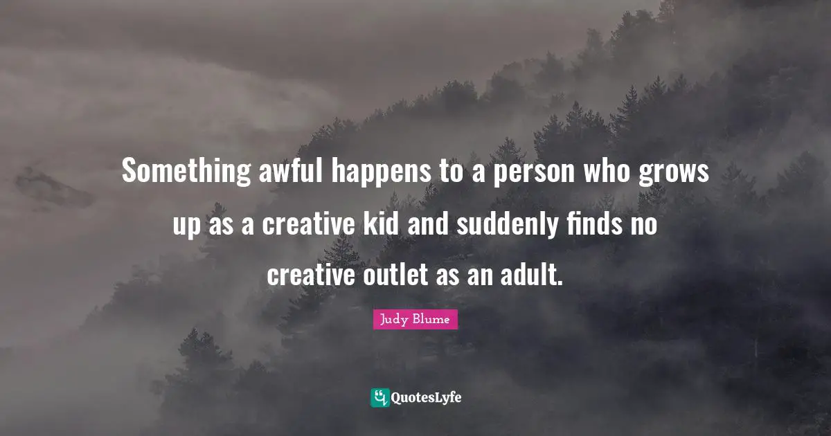 Something awful happens to a person who grows up as a creative kid and suddenly finds no creative outlet as an adult.