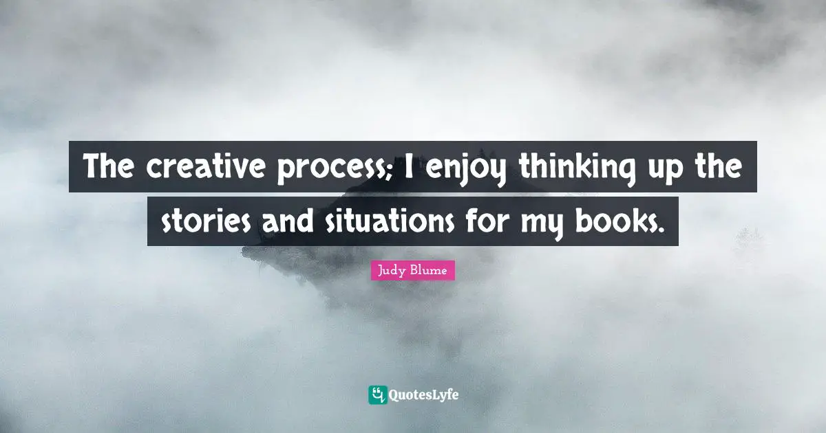 The creative process; I enjoy thinking up the stories and situations for my books.