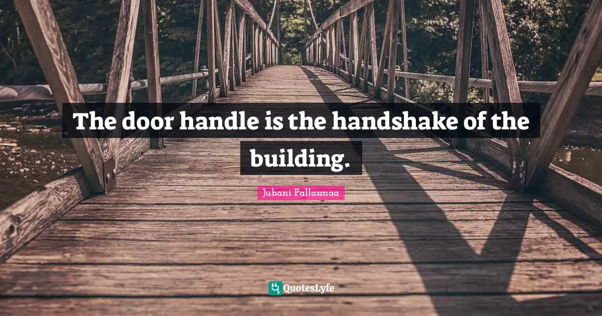 Handle Quotes: "The door handle is the handshake of the building."