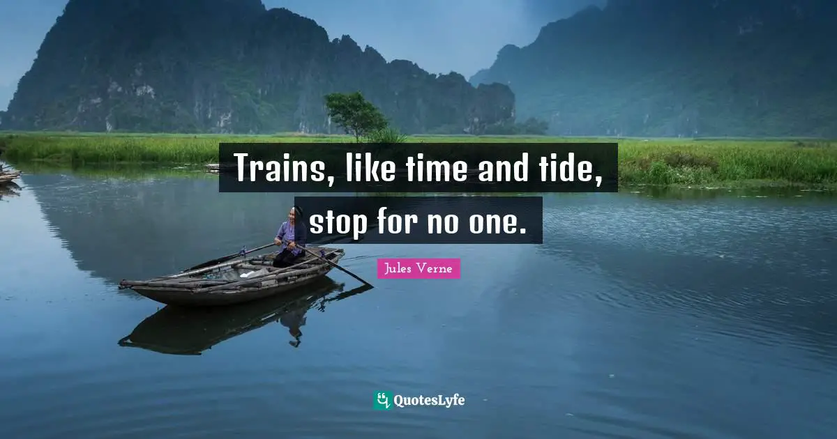 Trains, like time and tide, stop for no one.