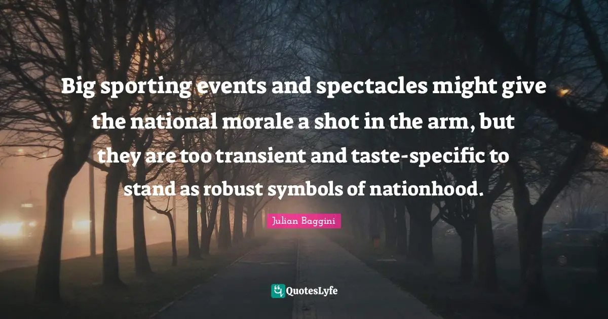 Big sporting events and spectacles might give the national morale a shot in the arm, but they are too transient and taste-specific to stand as robust symbols of nationhood.