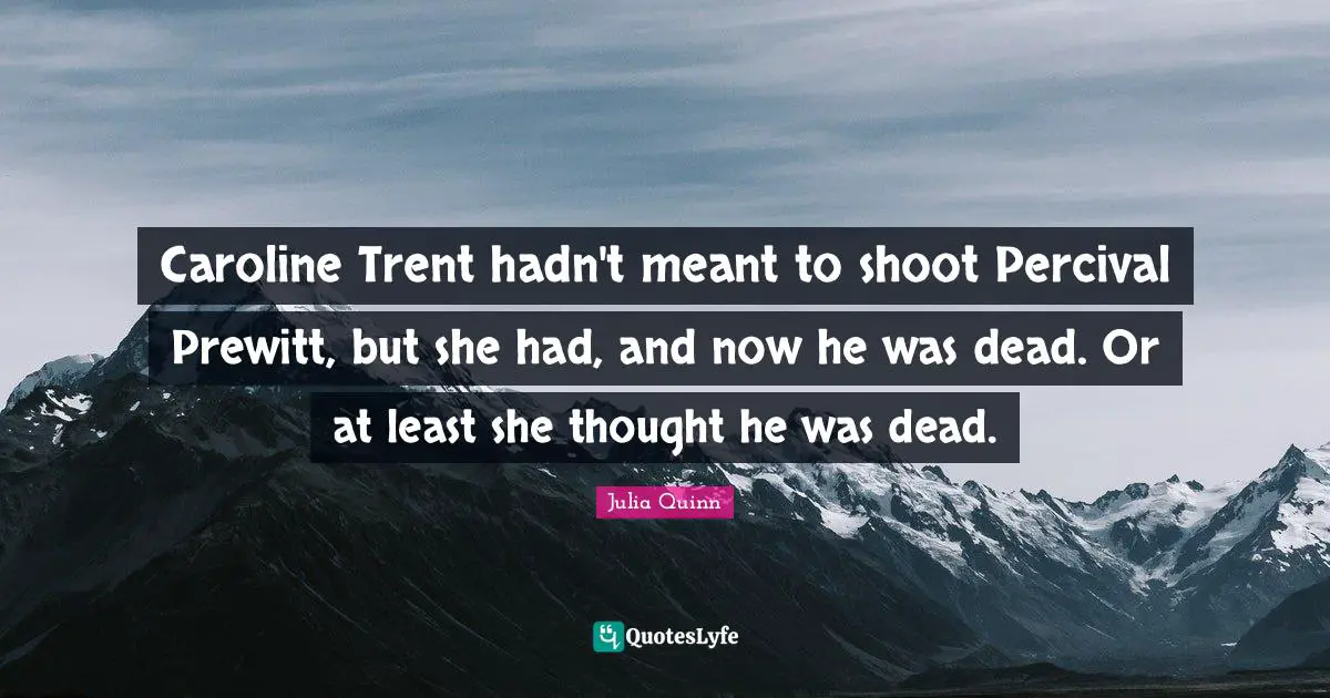 Caroline Trent hadn't meant to shoot Percival Prewitt, but she had, and now he was dead. Or at least she thought he was dead.