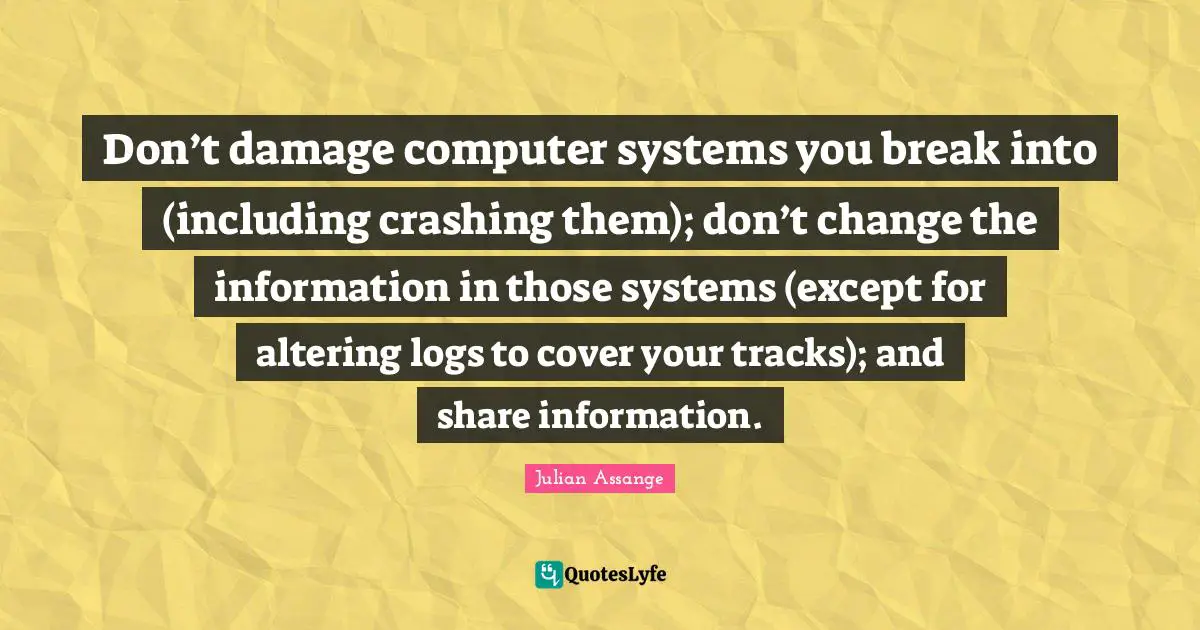 Don’t damage computer systems you break into (including crashing them); don’t change the information in those systems (except for altering logs to cover your tracks); and share information.