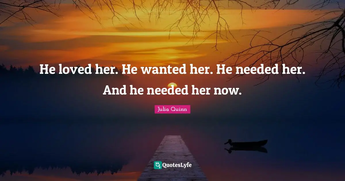 He loved her. He wanted her. He needed her. And he needed her now.
