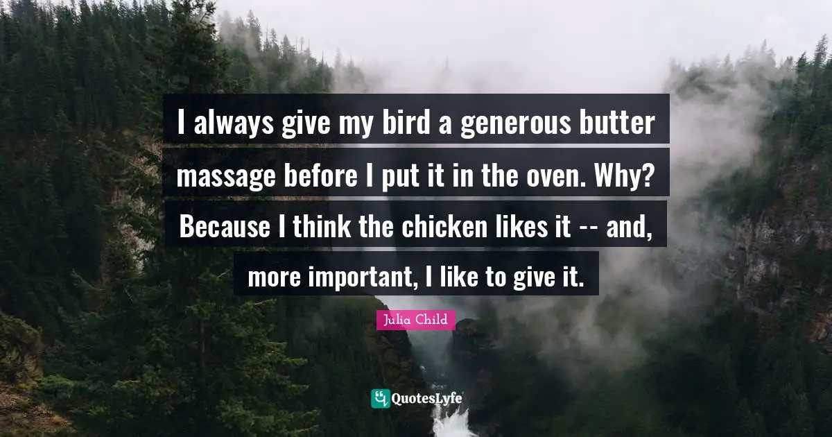 I always give my bird a generous butter massage before I put it in the oven. Why? Because I think the chicken likes it -- and, more important, I like to give it.