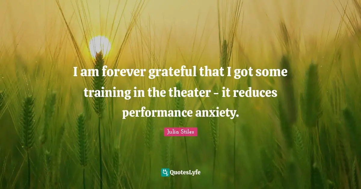 I am forever grateful that I got some training in the theater - it reduces performance anxiety.