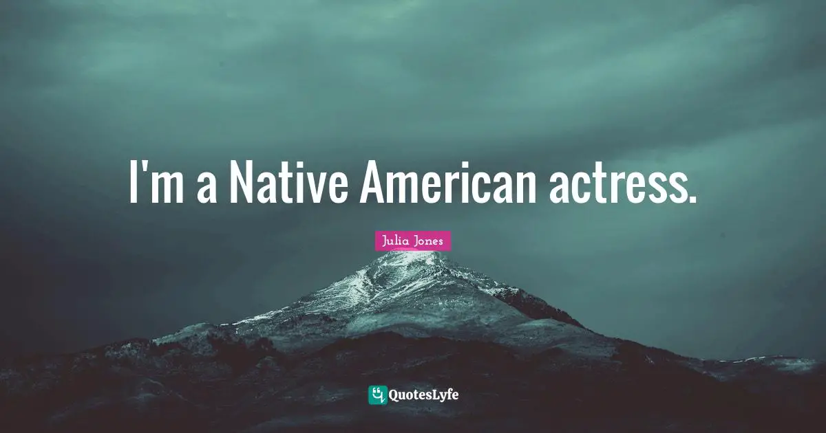 I'm a Native American actress.