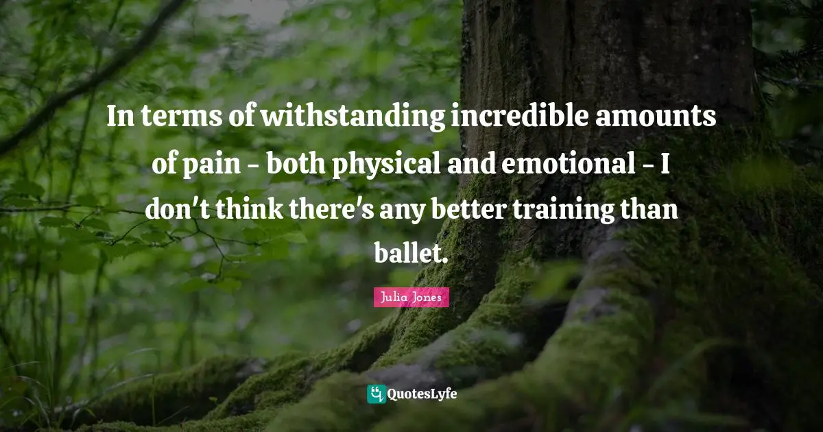 In terms of withstanding incredible amounts of pain - both physical and emotional - I don't think there's any better training than ballet.