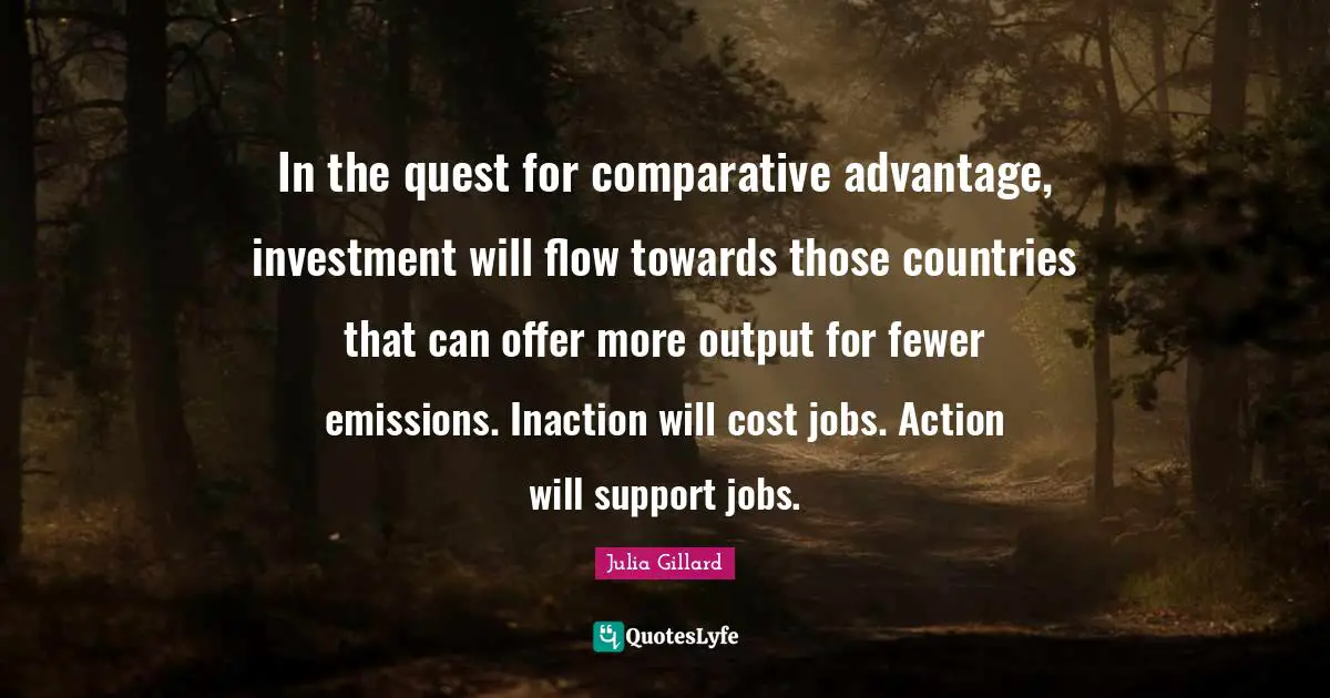 In the quest for comparative advantage, investment will flow towards those countries that can offer more output for fewer emissions. Inaction will cost jobs. Action will support jobs.