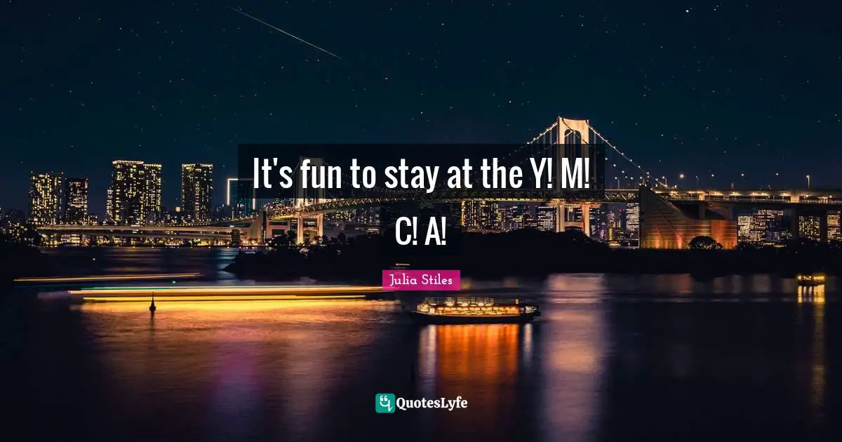 It's fun to stay at the Y! M! C! A!