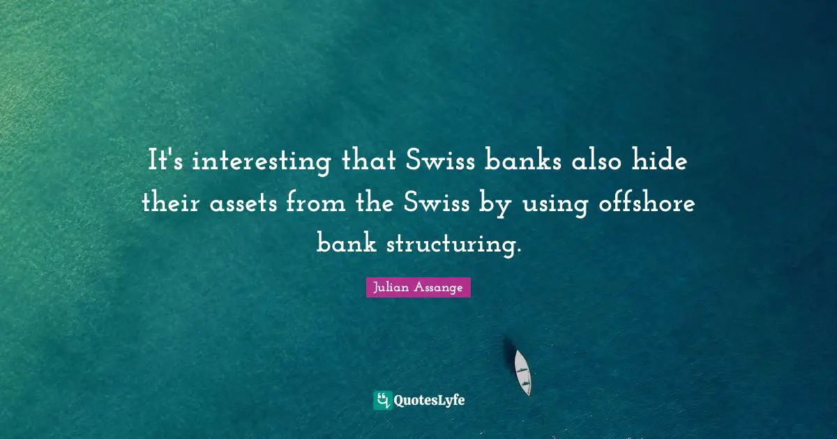 It's interesting that Swiss banks also hide their assets from the Swiss by using offshore bank structuring.