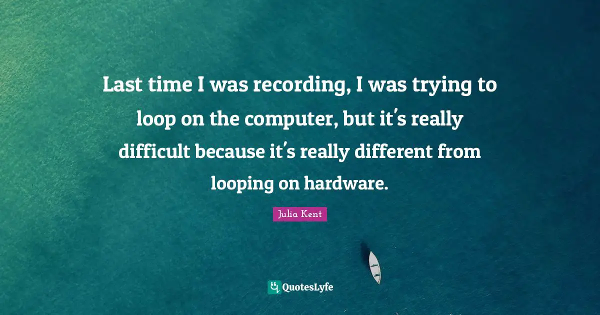 Last time I was recording, I was trying to loop on the computer, but it's really difficult because it's really different from looping on hardware.