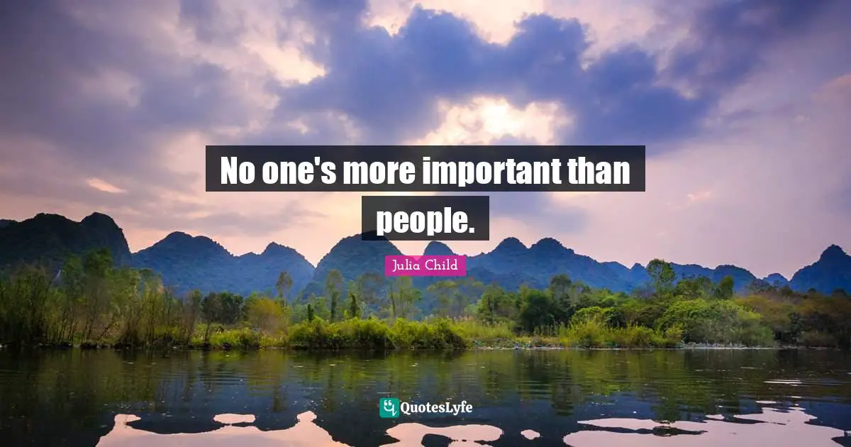 No one's more important than people.